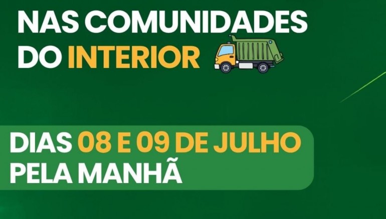 ATEN��O, MORADORES DO INTERIOR! RECOLHIMENTO DE LIXO NOS DIAS 08 E 09 DE JULHO (PELA MANH�)